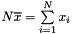 $ N \overline{x} = \sum\limits_{i=1}^N {x_i} $